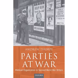 ISBN Parties at War ( Political Organization in Second World War Britain ), Andrew Thorpe, 354 pages, Anglais, Oxford Univers ...