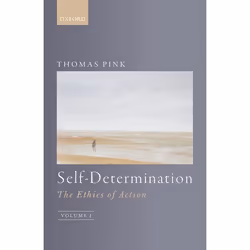ISBN Self-Determination ( The Ethics of Action Volume 1 ), Thomas Pink, 320 pages, Anglais, Oxford University Press, 08/12/20 ...