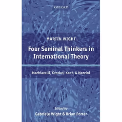 ISBN Four Seminal Thinkers in International Theory ( Machiavelli Grotius Kant and Mazzini ), Martin Wight, 232 pages, Anglais ...