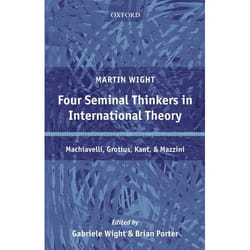 ISBN Four Seminal Thinkers in International Theory ( Machiavelli Grotius Kant and Mazzini ) 232 pages Anglais