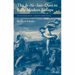 ISBN The Je-Ne-Sais-Quoi in Early Modern Europe ( Encounters with a Certain Something ), Richard Scholar, 350 pages, Anglais, ...