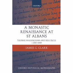 ISBN A Monastic Renaissance at St Albans ( Thomas Walsingham and his Circle c.1350-1440 ), James G. Clark, 328 pages, Anglais ...