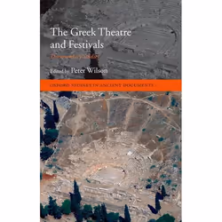 ISBN The Greek Theatre and Festivals ( Documentary Studies ), Peter Wilson, Anglais, Oxford University Press, 14/06/2007, uni ...