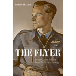 The Flyer: British Culture and the Royal Air Force, 1939-1945