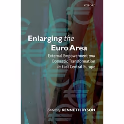 ISBN Enlarging the Euro Area ( External Empowerment and Domestic Transformation in East Central Europe ), Kenneth Dyson, Angl ...