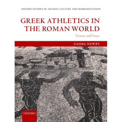 Greek Athletics in the Roman World, Oxford Studies in Ancient Culture & Representation