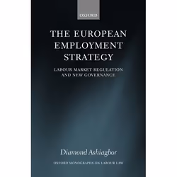 ISBN The European Employment Strategy ( Labour Market Regulation and New Governance ), Diamond Ashiagbor, 380 pages, Anglais, ...