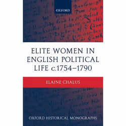 ISBN Elite Women in English Political Life c.1754-1790, Elaine Chalus, 288 pages, Anglais, Oxford University Press, 16/06/200 ...