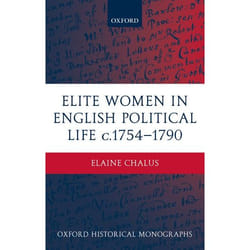 Elite Women In English Political Life C.1754-1790, Oxford Historical Monographs