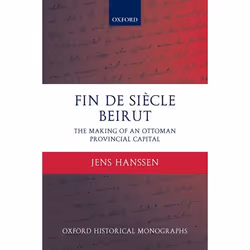 ISBN Fin de Siècle Beirut ( The Making of an Ottoman Provincial Capital ), Jens Hanssen, 320 pages, Anglais, Oxford Universit ...