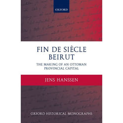 Fin De Siecle Beirut, Oxford Historical Monographs