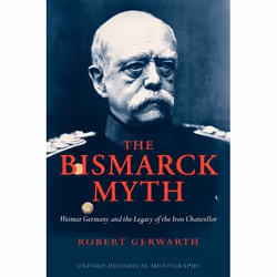 ISBN The Bismarck Myth ( Weimar Germany and the Legacy of the Iron Chancellor ), Anglais, Livre broché
