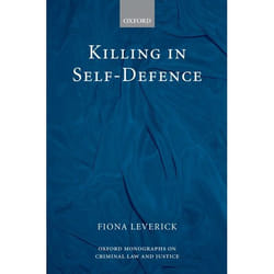 Killing in Self-Defence, Oxford Monographs on Criminal Law and Justice