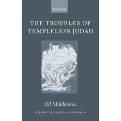 The Troubles of Templeless Judah, Oxford Theological Monographs