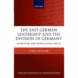 ISBN The East German Leadership and the Division of Germany ( Patriotism and Propaganda 1945-1953 ), Dirk Spilker, 320 pages, ...