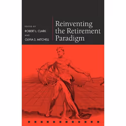 ISBN Reinventing the Retirement Paradigm, Robert L. Clark, Olivia S. Mitchell, 308 pages, Anglais, Oxford University Press, 1 ...