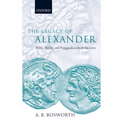 ISBN The Legacy of Alexander ( Politics Warfare and Propaganda under the Successors ), Anglais, Couverture rigide, 336 pages
