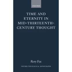 ISBN Time and Eternity in Mid-Thirteenth-Century Thought, Rory Fox, 400 pages, Anglais, Oxford University Press, 20/04/2006,  ...