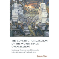 The Constitutionalization of the World Trade Organization, International Economic Law Series