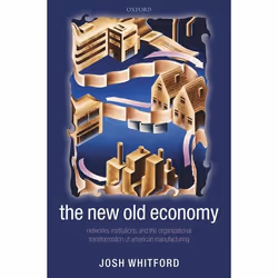 ISBN The New Old Economy ( Networks Institutions and the Organizational Transformation of American Manufacturing ), Josh Whit ...