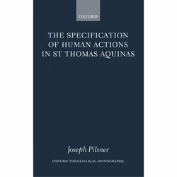 ISBN The Specification of Human Actions in St Thomas Aquinas, Joseph Pilsner, 286 pages, Anglais, Oxford University Press, 27 ...