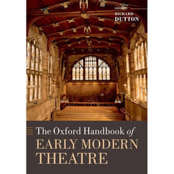 The Oxford Handbook of Early Modern Theatre, Oxford Handbooks in Literature