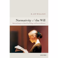 ISBN Normativity and the Will ( Selected Essays on Moral Psychology and Practical Reason ), Anglais, Couverture rigide, 356 p ...