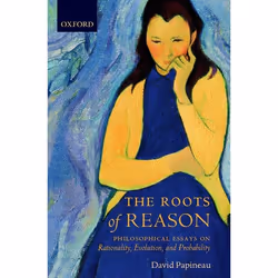 ISBN The Roots of Reason ( Philosophical Essays on Rationality Evolution and Probability ), David Papineau, 252 pages, Anglai ...