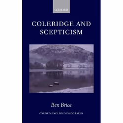 ISBN Coleridge and Scepticism, Ben Brice, 242 pages, Anglais, Oxford University Press, 18/10/2007, unisexe