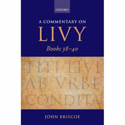 ISBN A Commentary on Livy Books 38-40, John Briscoe, 640 pages, Anglais, Oxford University Press, 13/12/2007, unisexe