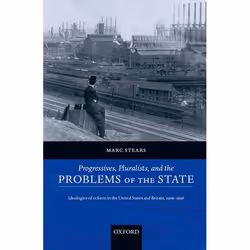 ISBN Progressives Pluralists and the Problems of the State ( Ideologies of Reform in the United States and Britain 1909-1926  ...