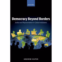 ISBN Democracy Beyond Borders ( Justice and Representation in Global Institutions ), Andrew Kuper, 240 pages, Anglais, Oxford ...