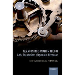ISBN Quantum Information Theory and the Foundations of Quantum Mechanics