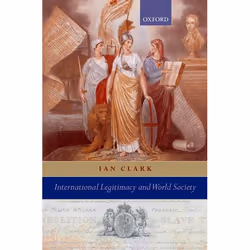 ISBN International Legitimacy and World Society, Ian Clark, 244 pages, Anglais, Oxford University Press, 26/04/2007, unisexe