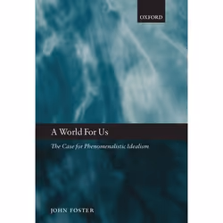 ISBN A World for Us ( The Case for Phenomenalistic Idealism ), The late John Foster, 266 pages, Anglais, Oxford University Pr ...