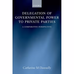 ISBN Delegation of Governmental Power to Private Parties ( A Comparative Perspective ), 528 pages
