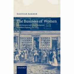 ISBN The Business of Women ( Female Enterprise and Urban Development in Northern England 1760-1830 ), Hannah Barker, Anglais, ...