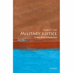 ISBN Military Justice: A Very Short Introduction, Eugene R. Fidell, 160 pages, Anglais, Oxford University Press, 27/10/2016,  ...