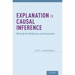 ISBN Explanation in Causal Inference ( Methods for Mediation and Interaction ), Tyler VanderWeele, 728 pages, Anglais, Oxford ...