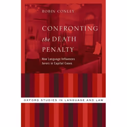 ISBN Confronting the Death Penalty ( How Language Influences Jurors in Capital Cases ), Robin Conley, 256 pages, Anglais, Oxf ...