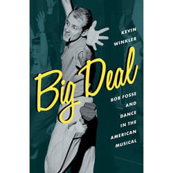 Big Deal: Bob Fosse and Dance in the American Musical (Broadway Legacies) - [Version Originale]