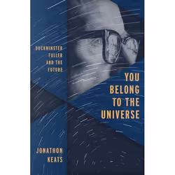 ISBN You Belong to the Universe ( Buckminster Fuller and the Future ), Jonathon Keats, Anglais, Oxford University Press, 12/0 ...
