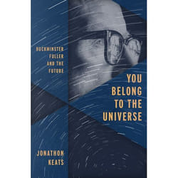 You Belong To The Universe: Buckminster Fuller And The Future (Hardcover)