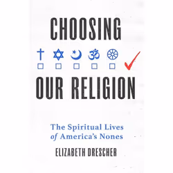 ISBN Choosing Our Religion ( The Spiritual Lives of America's Nones ), Elizabeth Drescher, 344 pages, Anglais, Oxford Univers ...