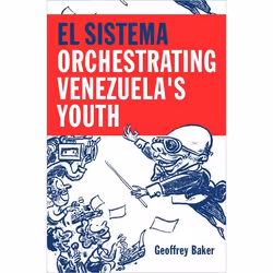ISBN El Sistema ( Orchestrating Venezuela's Youth ), Geoffrey Baker, 376 pages, Anglais, Oxford University Press, 27/11/2014, ...