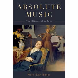 ISBN Absolute Music ( The History of an Idea ), Anglais, Livre broché, 400 pages