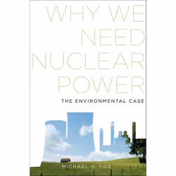ISBN Why We Need Nuclear Power ( The Environmental Case ), Michael H. Fox, unisexe, Oxford University Press, 15/05/2014, 1 pi ...