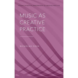 Music as Creative Practice (Studies in Musical Perf as Creative Prac) - [Version Originale]