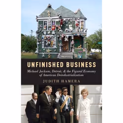 ISBN Unfinished Business ( Michael Jackson Detroit and the Figural Economy of American Deindustrialization ), Anglais, Couver ...
