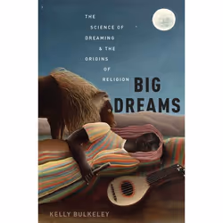 ISBN Big Dreams ( The Science of Dreaming and the Origins of Religion ), Kelly Bulkeley, 352 pages, Anglais, Oxford Universit ...